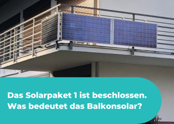 Das Solarpaket 1 ist beschlossen. Was bedeutet das für Balkonsolar?