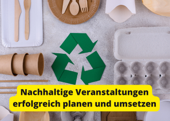 Green Events: Nachhaltige Veranstaltungen erfolgreich planen und umsetzen